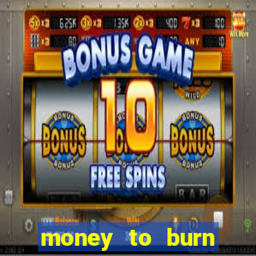 money to burn money to-burn system chapter 1 pt br